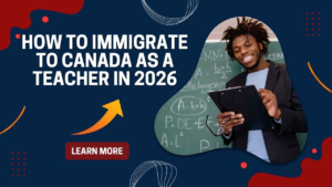 How to immigrate to Canada as a teacher in 2026