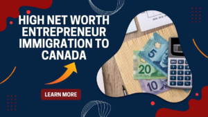 high net worth entrepreneur immigration to Canada