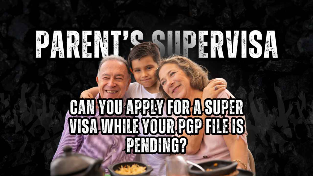 apply for super visa while PGP pending